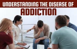 Understanding The Disease of Addiction