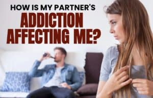 How is my partner's addiction affecting me?